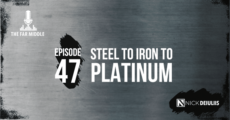 Steel to Iron to Platinum
